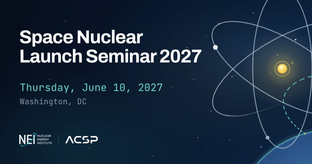 Space Nuclear Launch Seminar 2027, Thursday, June 10, 2027, Washington, DC. Co-hosted by NEI and ACSP.